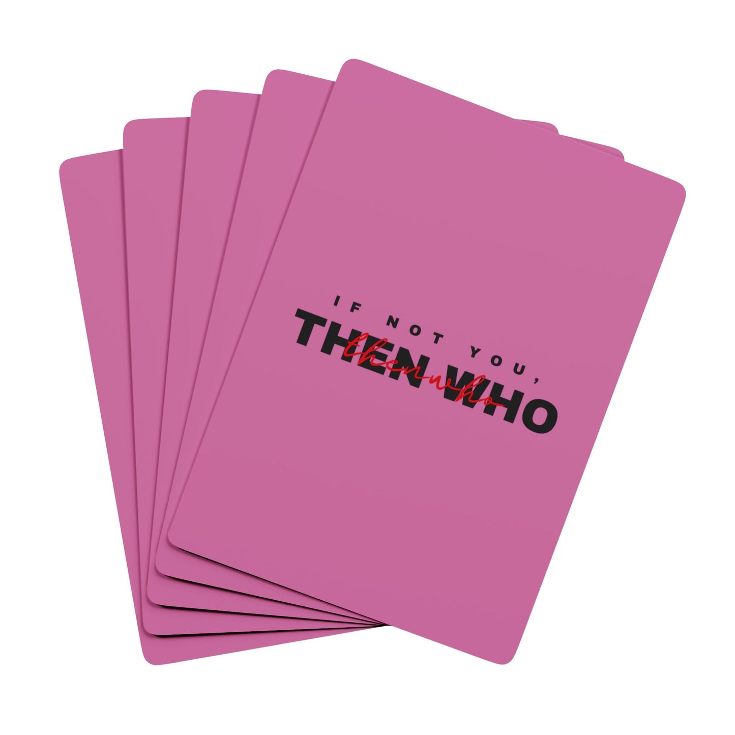 If Not You Then Who motivational playing cards light pink deck