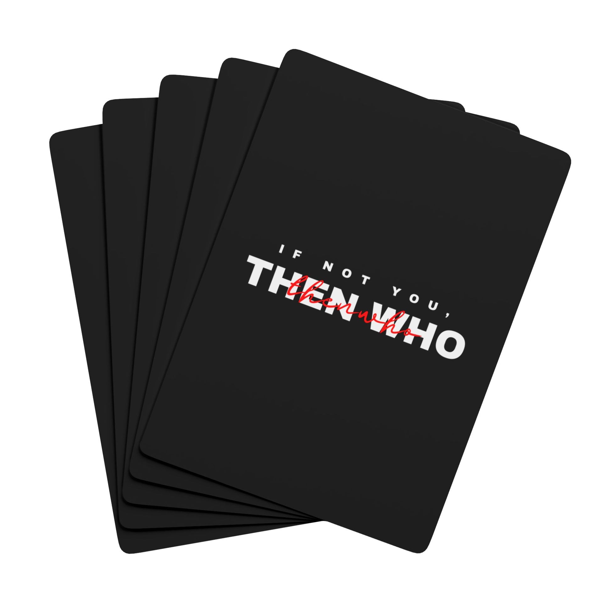 If Not You Then Who motivational playing cards black deck 