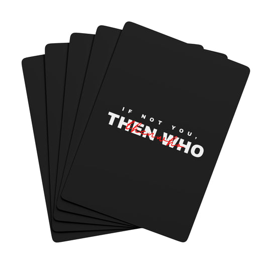 If Not You Then Who motivational playing cards black deck 
