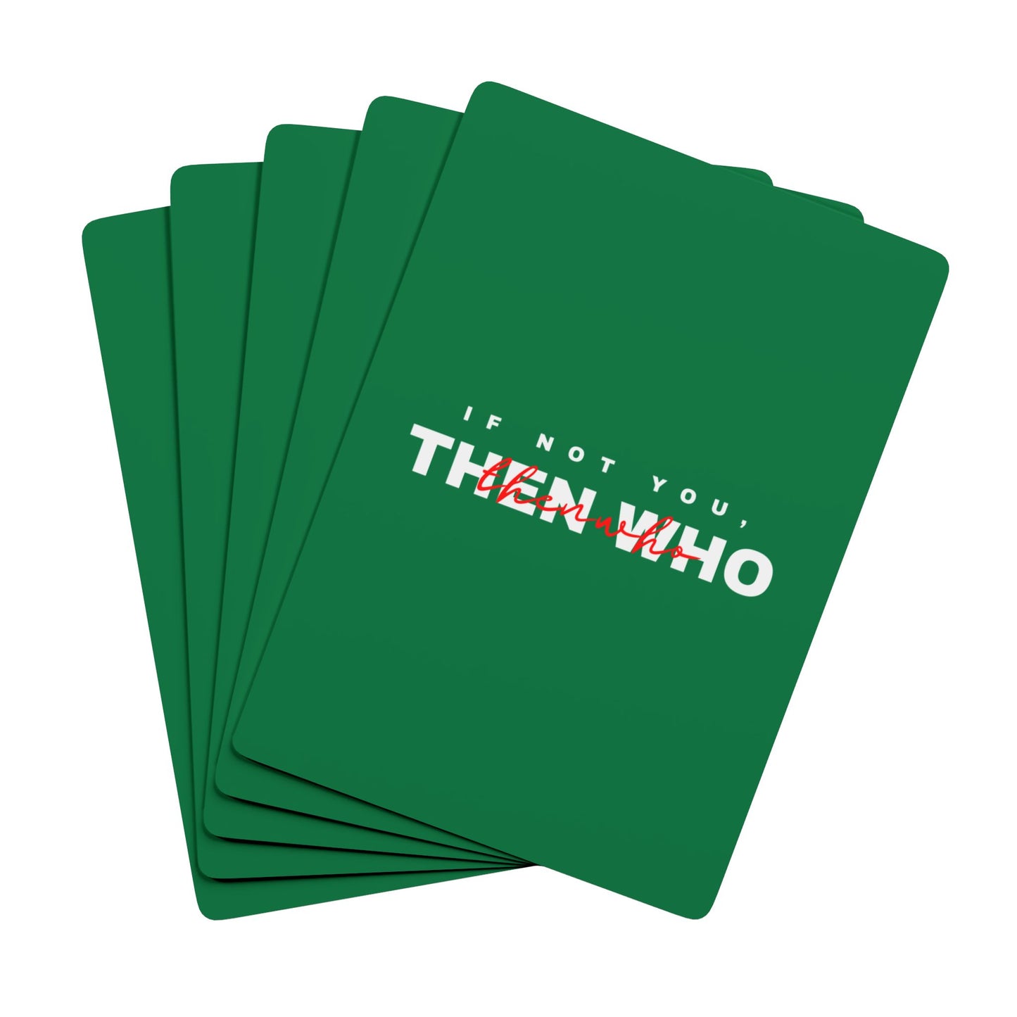 If Not You Then Who motivational playing cards green deck 