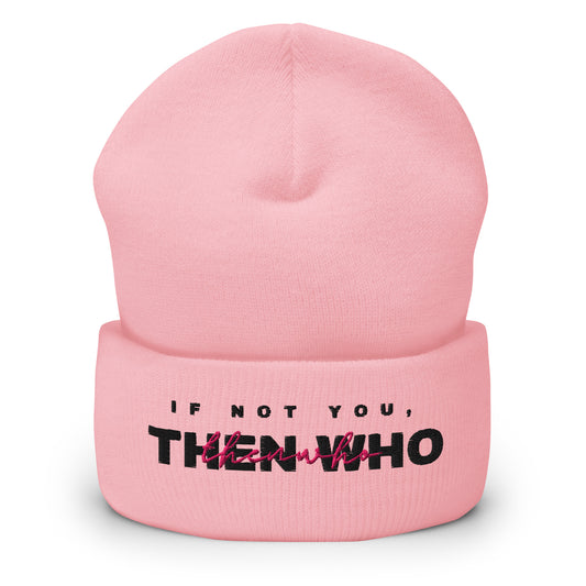 Pink beanie with text 'IF NOT YOU, THEN WHO' on a white background