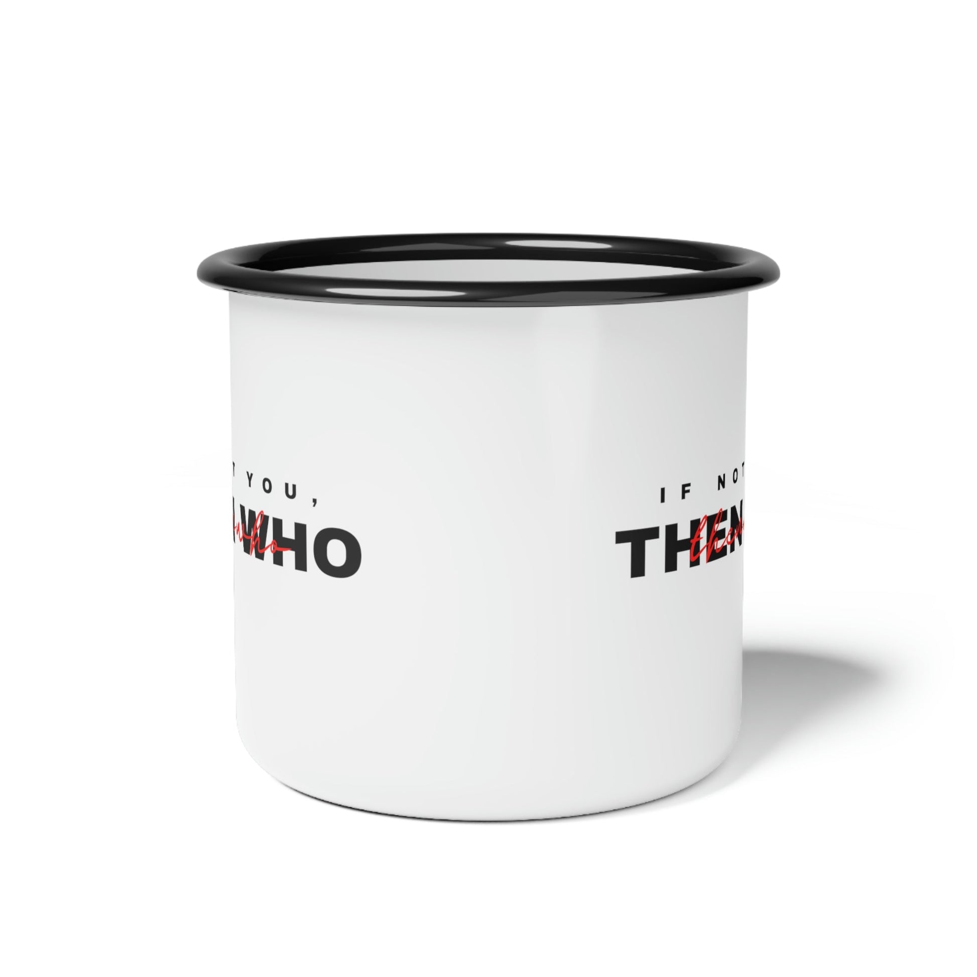If Not You Then Who 12 oz enamel camper mug