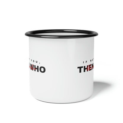 If Not You Then Who 12 oz enamel camper mug